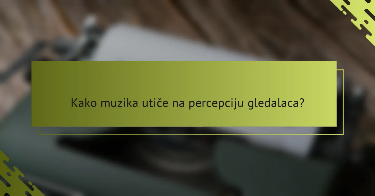 Kako muzika utiče na percepciju gledalaca?