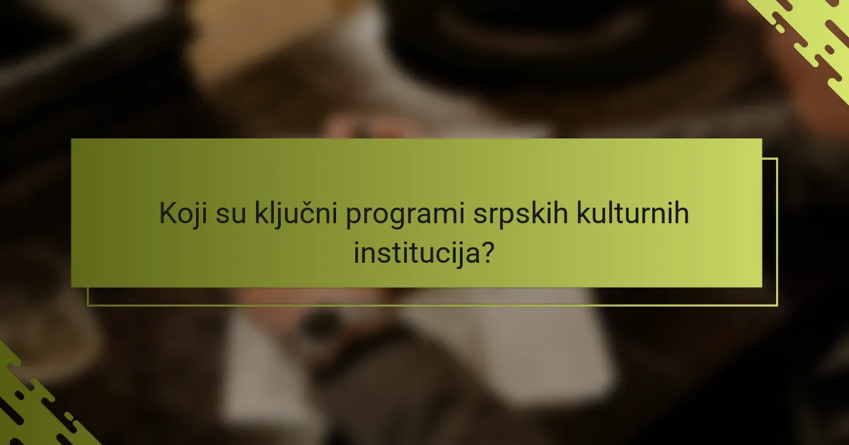 Koji su ključni programi srpskih kulturnih institucija?