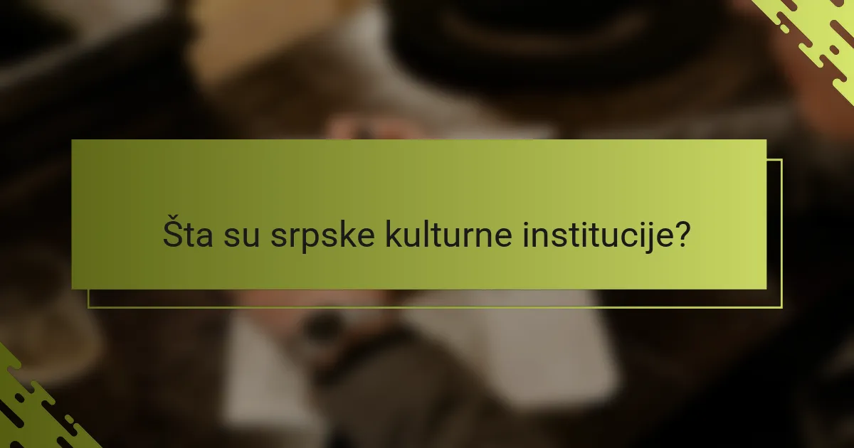 Šta su srpske kulturne institucije?